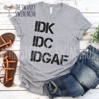 IDK IDC IDGAF custom shirt, I don’t know shirt, snarky tee shirt, funny tee shirt
