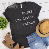 Enjoy The Little Things custom shirt, simple sayings, hope filled shirts,