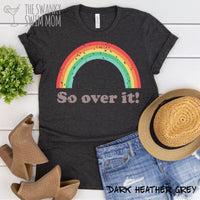 So Over It Rainbow distressed custom shirt, quarantine shirt, funny quarantine shirt, retro rainbow shirt