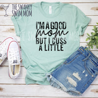 I’m A Good Mom But I Cuss A Little custom shirt, #momlife, #goodmom, snarky shirt, funny sassy shirt