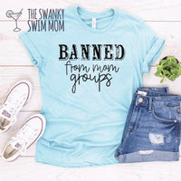 Banned from mom groups custom shirt, sassy shirt, funny snarky shirt #ISaidWhatISaid