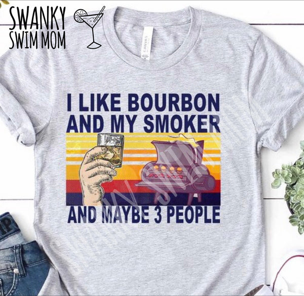 I like bourbon and my smoker and like 3 people custom shirt