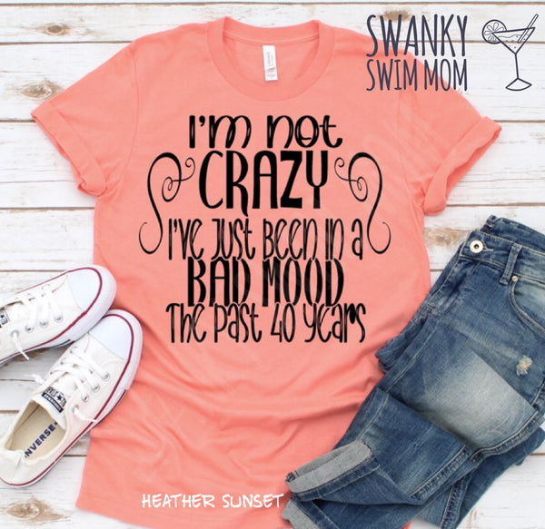 I’m Not Crazy I’ve Just Been In A Very Bad Mood For 40 Years - Steel Magnolias - custom shirt - Ouiser Boudreaux
