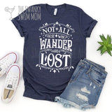 Not All Those Who Wander Are Lost custom shirt, #wanderlust, #adventure is out there, go outside