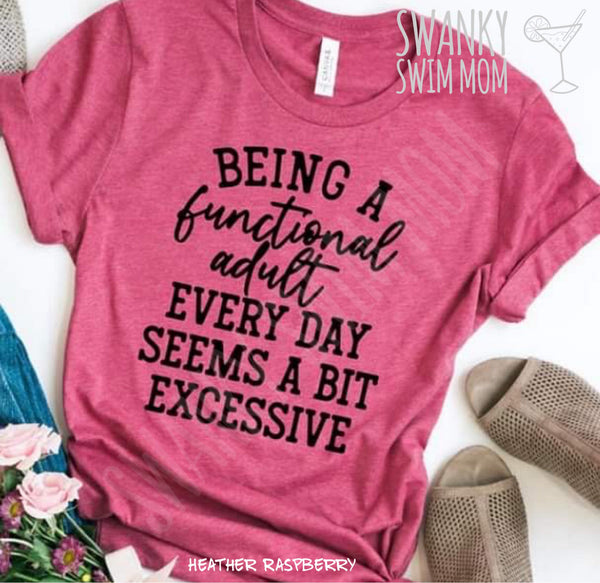 Being A Functional Adult Every Day Seems A Bit Excessive custom shirt, snarky sassy funny shirt