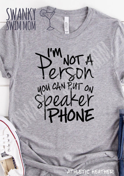 I Am Not A Person You Can Put On Speaker Phone
