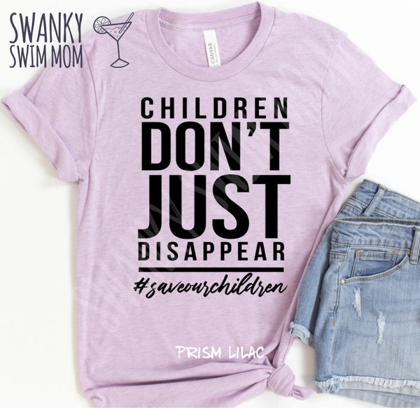 Children Don’t Just Disappear #SaveOurChildren #EndHumanTrafficking custom graphic shirt