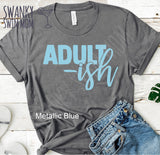 Adult-ish - custom shirt - I can’t adult anymore