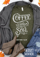 Coffee Warms The Soul - custom shirt - coffee lover - coffee is life