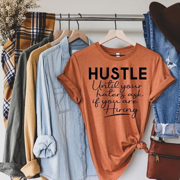 Hustle Until Your Haters Ask If You Are Hiring - funny T-shirt - custom shirt - boss babe - girl boss