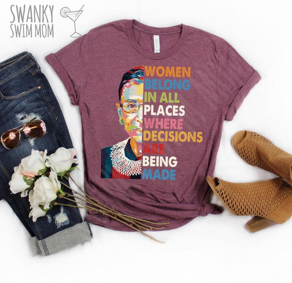Women Belong In All Places Where Decisions Are Being Made - Notorious RBG - custom shirt - Ruth Bader Ginsburg