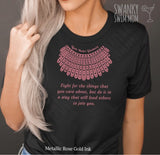 Fight For The Things You Believe In collar design- metallic rose gold - Notorious RBG - custom shirt - Ruth Bader Ginsburg