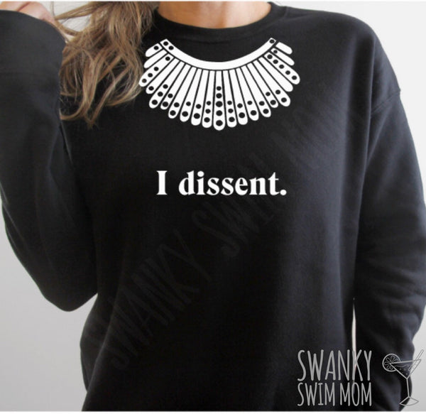 I Dissent. - White ink - Notorious RBG - custom shirt - Ruth Bader Ginsburg - feminist