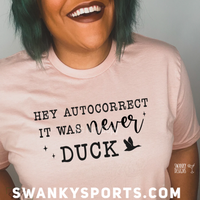 Hey Autocorrect It Was Never Duck