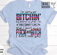 I’m Sorry For Bitchin - custom shirt
