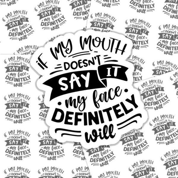 If my mouth doesn’t say it my face definitely will die cut sticker